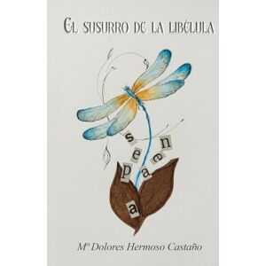 Hermoso Castaño, Mª Dolores El susurro de la libélula Hermoso Castaño, Mª Dolores El susurro de la libélula