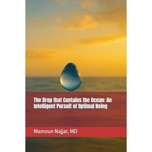 Najjar MD, Mamoun I. The Drop that Contains the Ocean: An Intelligent Pursuit of Optimal Being Najjar MD, Mamoun I. The Drop that Contains the Ocean: An Intelligent Pursuit of Optimal Being