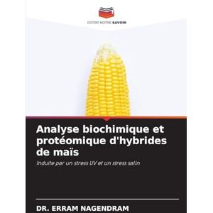 NAGENDRAM, DR. ERRAM Analyse biochimique et protéomique d'hybrides de maïs: Induite par un stress UV et un stress salin NAGENDRAM, DR. ERRAM Analyse biochimique et protéomique d'hybrides de maïs: Induite par un stress UV et un stress salin