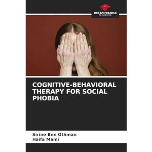Ben Othman, Sirine Cognitive-Behavioral Therapy for Social Phobia Ben Othman, Sirine Cognitive-Behavioral Therapy for Social Phobia