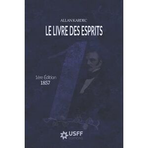 Kardec, Allan Le Livre des Esprits: 1ère Edition 1857 Kardec, Allan Le Livre des Esprits: 1ère Edition 1857