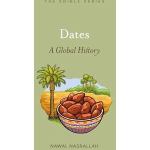 Nawal Nasrallah Dates: A Global History (Edible) Nawal Nasrallah Dates: A Global History (Edible)