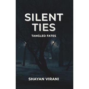 Virani, Shayan Silent Ties: Tangled Fates Virani, Shayan Silent Ties: Tangled Fates