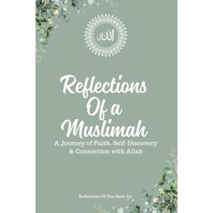 Co, Reflection of the Soul. Reflections of a Muslimah: A Journey of Faith, Self-Discovery & Connection with Allah Co, Reflection of the Soul. Reflections of a Muslimah: A Journey of Faith, Self-Discovery & Connection with Allah