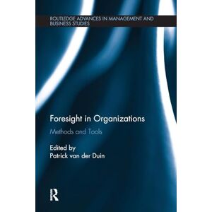 van der Duin, Patrick Foresight in Organizations: Methods and Tools (Routledge Advances in Management and Business Studies) van der Duin, Patrick Foresight in Organizations: Methods and Tools (Routledge Advances in Management and Business Studies)