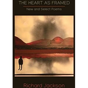 Jackson The Heart as Framed: New & Select Poems Jackson The Heart as Framed: New & Select Poems