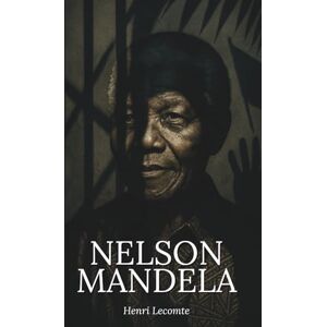 Lecomte, Henri Nelson Mandela : l’essentiel de sa vie Une biographie: Découvrez comment Nelson Mandela a transformé l’humiliation en force politique, la prison en école de sagesse, et refondé une nation fracturée. Lecomte, Henri Nelson Mandela : l’essentiel de sa vie Une biographie: Découvrez comment Nelson Mandela a transformé l’humiliation en force politique, la prison en école de sagesse, et refondé une nation fracturée.