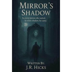 Hicks, J.R. Mirror's Shadow: 1 Hicks, J.R. Mirror's Shadow: 1