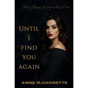 Garnette, Anne M. Until I find you again Garnette, Anne M. Until I find you again