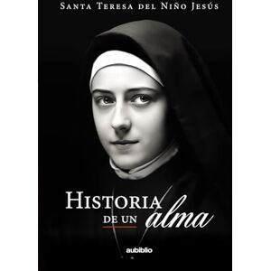 Santa Teresa del Niño Jesús Historia de un alma: Santa Teresa del Niño Jesús Historia de un alma: