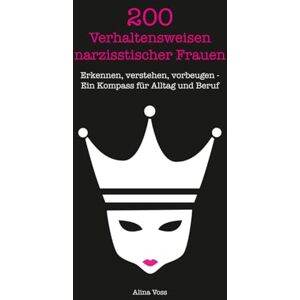 Voss 200 Verhaltensweisen narzisstischer Frauen: Erkennen, verstehen, vorbeugen Ein Kompass für Alltag und Beruf Voss 200 Verhaltensweisen narzisstischer Frauen: Erkennen, verstehen, vorbeugen Ein Kompass für Alltag und Beruf