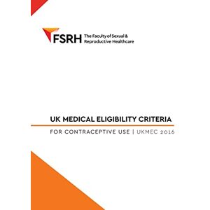 Faculty of Sexual and Reproductive Healthcare UK Medical Eligibility for Contraceptive Use 2016 Faculty of Sexual and Reproductive Healthcare UK Medical Eligibility for Contraceptive Use 2016
