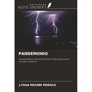 MOLEBE MOKOLO, J-Chloé PANDEMONIO: Comprender la filosofía del buen liderazgo para el príncipe moderno MOLEBE MOKOLO, J-Chloé PANDEMONIO: Comprender la filosofía del buen liderazgo para el príncipe moderno