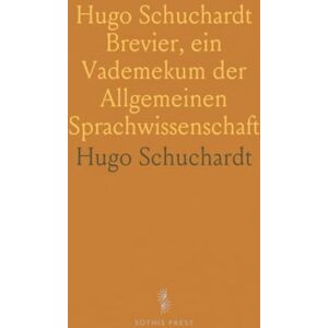 Hugo Boss Schuchardt Brevier, ein Vademekum der Allgemeinen Sprachwissenschaft: Als Festgabe zum 80 Geburtstag des Meisters Hugo Boss Schuchardt Brevier, ein Vademekum der Allgemeinen Sprachwissenschaft: Als Festgabe zum 80 Geburtstag des Meisters