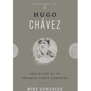 Gonzalez, Mike Hugo Chávez: Socialist for the Twenty-first Century (Revolutionary Lives) Gonzalez, Mike Hugo Chávez: Socialist for the Twenty-first Century (Revolutionary Lives)