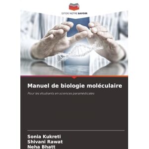 Kukreti, Sonia Manuel de biologie moléculaire: Pour les étudiants en sciences paramédicales Kukreti, Sonia Manuel de biologie moléculaire: Pour les étudiants en sciences paramédicales