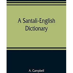 Campbell, A A Santali-English dictionary Campbell, A A Santali-English dictionary
