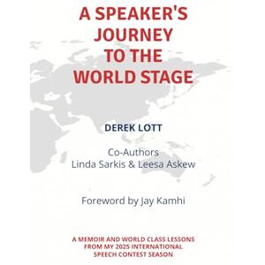 Lott, Derek A Speaker's Journey To the World Stage: A Memoir and World Class Lessons from my 2025 International Speech Contest Season Lott, Derek A Speaker's Journey To the World Stage: A Memoir and World Class Lessons from my 2025 International Speech Contest Season