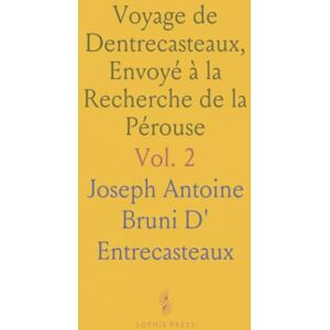 Joseph Antoine Bruni D', Entrecasteaux Voyage de Dentrecasteaux, Envoyé à la Recherche de la Pérouse Joseph Antoine Bruni D', Entrecasteaux Voyage de Dentrecasteaux, Envoyé à la Recherche de la Pérouse