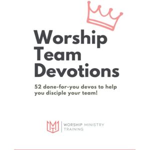 Enfiedjian, Alex Worship Team Devotions: 52 done-for-you devos to help you disciple your team! Enfiedjian, Alex Worship Team Devotions: 52 done-for-you devos to help you disciple your team!