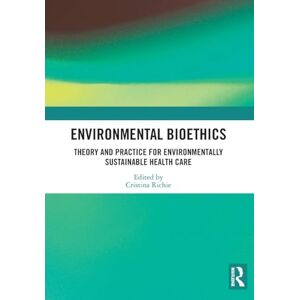 Environmental Bioethics: Theory and Practice for Environmentally Sustainable Health Care Environmental Bioethics: Theory and Practice for Environmentally Sustainable Health Care