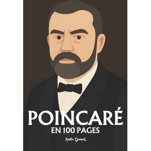 Dumont, Amélie Henri Poincaré: l'essentiel de ses travaux en 100 pages Dumont, Amélie Henri Poincaré: l'essentiel de ses travaux en 100 pages
