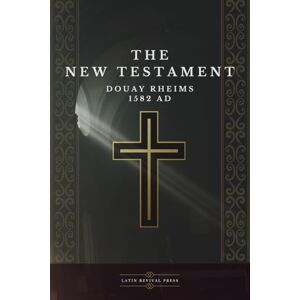 of Rheims, The English College The New Testament Douay Rheims 1582 AD of Rheims, The English College The New Testament Douay Rheims 1582 AD