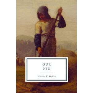 Wilson Our Nig: Sketches from the Life of a Free Black Wilson Our Nig: Sketches from the Life of a Free Black