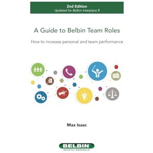 Isaac, Max A Guide to Belbin Team Roles 2nd Edition: How to increase personal and team performance Isaac, Max A Guide to Belbin Team Roles 2nd Edition: How to increase personal and team performance