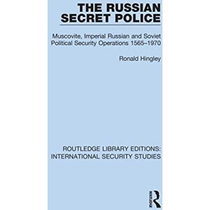 Hingley, Ronald The Russian Secret Police: Muscovite, Imperial Russian and Soviet Political Security Operations 1565–1970 (Routledge Library Editions: International Security Studies) Hingley, Ronald The Russian Secret Police: Muscovite, Imperial Russian and Soviet Political Security Operations 1565–1970 (Routledge Library Editions: International Security Studies)