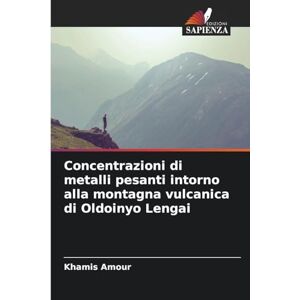 Amour, Khamis Concentrazioni di metalli pesanti intorno alla montagna vulcanica di Oldoinyo Lengai Amour, Khamis Concentrazioni di metalli pesanti intorno alla montagna vulcanica di Oldoinyo Lengai