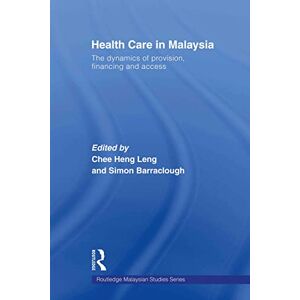 Care+ Health Care in Malaysia: The Dynamics of Provision, Financing and Access (Routledge Malaysian Studies Series) Care+ Health Care in Malaysia: The Dynamics of Provision, Financing and Access (Routledge Malaysian Studies Series)