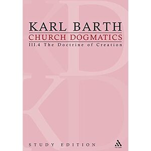 Barth, Karl Church Dogmatics Study Edition 20: The Doctrine of Creation III.4 § 55-56 Barth, Karl Church Dogmatics Study Edition 20: The Doctrine of Creation III.4 § 55-56