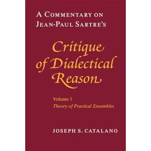 Catalano, Joseph S. A Commentary on Jean-Paul Sartre's Critique of Dialectical Reason, Volume 1, Theory of Practical Ensembles: Theory of Practical Ensembles: A Commentary on Jean...: 001 Catalano, Joseph S. A Commentary on Jean-Paul Sartre's Critique of Dialectical Reason, Volume 1, Theory of Practical Ensembles: Theory of Practical Ensembles: A Commentary on Jean...: 001