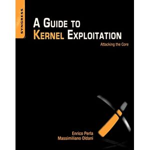 Perla B.Sc. Computer Science University of Torino M.Sc. Computer Science Trinity College Dublin, Enrico A Guide to Kernel Exploitation: Attacking the Core Perla B.Sc. Computer Science University of Torino M.Sc. Computer Science Trinity College Dublin, Enrico A Guide to Kernel Exploitation: Attacking the Core