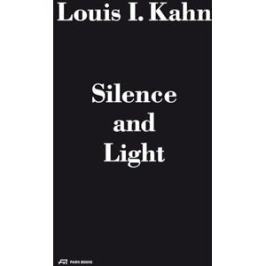 Alessandro Vassella Louis I. Kahn Silence and Light: The Lecture at Eth Zurich, February 12, 1969 Alessandro Vassella Louis I. Kahn Silence and Light: The Lecture at Eth Zurich, February 12, 1969