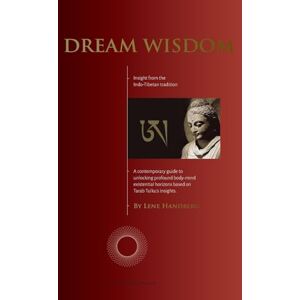 Handberg, Lene Dream Wisdom: A contemporary guide to unlocking profound body-mind existential horizons based on Tarab Tulku's insights: 3 (Ud-Education) Handberg, Lene Dream Wisdom: A contemporary guide to unlocking profound body-mind existential horizons based on Tarab Tulku's insights: 3 (Ud-Education)
