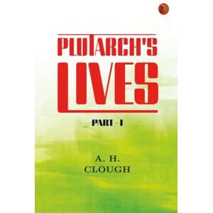 A. H. Clough Plutarch's Lives Part I A. H. Clough Plutarch's Lives Part I