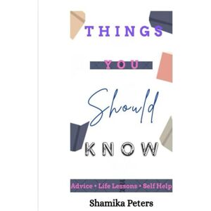 Peters, Shamika Things You Should Know: Lessons & Teachings People Stay Silent On Peters, Shamika Things You Should Know: Lessons & Teachings People Stay Silent On