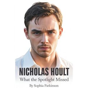 Parkinson, Sophia NICHOLAS HOULT: What the Spotlight Missed Parkinson, Sophia NICHOLAS HOULT: What the Spotlight Missed