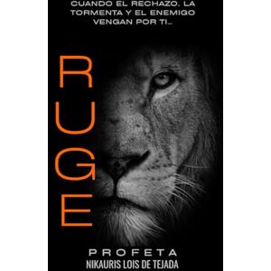 De Tejada, Nikauris Lois RUGE: Cuando el Rechazo, la Tormenta y el enemigo vengan por ti, RUGE De Tejada, Nikauris Lois RUGE: Cuando el Rechazo, la Tormenta y el enemigo vengan por ti, RUGE