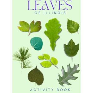 Doon, Ms Rey Leaves of Illinois Activity Book: A Young Explorer's Field Guide to the Leaves and Trees of Illinois (Illinois Nature Explorer Series) Doon, Ms Rey Leaves of Illinois Activity Book: A Young Explorer's Field Guide to the Leaves and Trees of Illinois (Illinois Nature Explorer Series)
