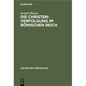 Moreau Die Christenverfolgung im Römischen Reich: 2 (Aus der Welt der Religion. Neue Folge) Moreau Die Christenverfolgung im Römischen Reich: 2 (Aus der Welt der Religion. Neue Folge)