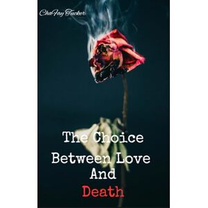 Tucker, ChaFay The Choice Between Love And Death (The Path Series) Tucker, ChaFay The Choice Between Love And Death (The Path Series)