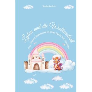 Krause, Anja Lylou und die Wolkenstadt: Eine kleines Abenteuer in einer Stadt aus Träumen1 Krause, Anja Lylou und die Wolkenstadt: Eine kleines Abenteuer in einer Stadt aus Träumen1