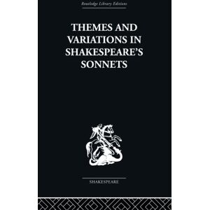 Leishman, J. B. Themes and Variations in Shakespeare's Sonnets (Routledge Library Editions. Shakespeare. Critical Studies) Leishman, J. B. Themes and Variations in Shakespeare's Sonnets (Routledge Library Editions. Shakespeare. Critical Studies)