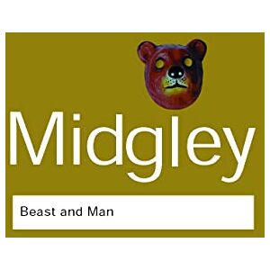 Midgley, Mary Beast and Man: The Roots of Human Nature (Routledge Classics) Midgley, Mary Beast and Man: The Roots of Human Nature (Routledge Classics)