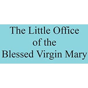 Church, Catholic The Little Office of the Blessed Virgin Mary Church, Catholic The Little Office of the Blessed Virgin Mary