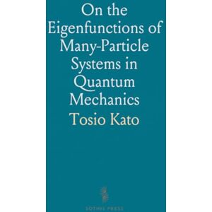 Tosio, Kato On the Eigenfunctions of Many-Particle Systems in Quantum Mechanics Tosio, Kato On the Eigenfunctions of Many-Particle Systems in Quantum Mechanics