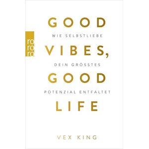 King, Vex Good Vibes, Good Life: Wie Selbstliebe dein größtes Potenzial entfaltet King, Vex Good Vibes, Good Life: Wie Selbstliebe dein größtes Potenzial entfaltet